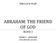 ABRAHAM: THE FRIEND OF GOD