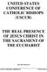 UNITED STATES CONFERENCE OF CATHOLIC BISHOPS (USCCB) THE REAL PRESENCE OF JESUS CHRIST IN THE SACRAMENT OF THE EUCHARIST