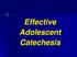 Effective Adolescent Catechesis