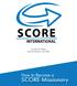 Founder: Ron Bishop Executive Director: John Zeller. How to Become a. SCORE Missionary