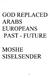 GOD REPLACED ARABS EUROPEANS PAST-FUTURE MOSHE SISELSENDER