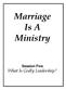 Marriage Is A Ministry. Session Five What Is Godly Leadership?