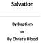 Salvation. By Baptism or By Christ s Blood
