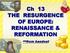 Ch 13 THE RESURGENCE OF EUROPE: RENAISSANCE & REFORMATION --from handout