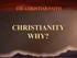 THE CHRISTIAN FAITH CHRISTIANITY WHY?