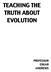 TEACHING THE TRUTH ABOUT EVOLUTION