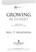 GROWING I N C H R I S T N EIL T. A NDER SON DEEPEN YOUR RELATIONSHIP WITH JESUS. (Unpublished manuscript copyright protected Baker Publishing Group)