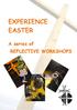 EXPERIENCE EASTER A series of REFLECTIVE WORKSHOPS