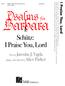 Barbara I. Psalms for. Schütz: I Praise You, Lord. I Praise You, Lord. Text by Jaroslav J. Vajda adapt. and edited by Alice Parker