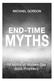 End-Time Myths: 15 Myths of Modern Day Bible Prophecy Copyright 2018 Michael Gordon All rights reserved.