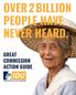 OVER 2 BILLION PEOPLE HAVE NEVER HEARD. GREAT COMMISSION ACTION GUIDE