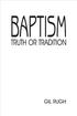 Baptism: Truth or Tradition Copyright 1986 First Printing: 1986 (500 copies) Second Printing: 1989 (500 copies) Third Printing: 1997 (3,000 copies)