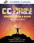 CREDIBLE CATHOLIC PRESENTATION 6 GUIDE WHY BE CATHOLIC? Fr. Robert J. Spitzer, S. J., Ph.D. From content by: Adapted by: Claude R. LeBlanc, M.A.