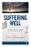 Suffering Well. The predictable SuRpRiSe of christian SuffeRing. Paul Grimmond