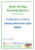 Short All Age Worship Service. Jesus died and rose again