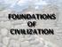 FOUNDATIONS OF CIVILIZATION