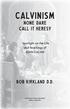 Calvinism. None Dare Call It Heresy. Spotlight on the Life and Teachings of JOHN CALVIN. Bob Kirkland D.D.