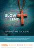 SLOW LENT GIVING TIME TO JESUS. A contemplative daily Lenten journey for use in Catholic schools and other ministries.