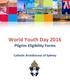 World Youth Day 2016 Pilgrim Eligibility Forms. Catholic Archdiocese of Sydney