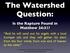 The Watershed Question: