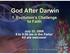 God After Darwin. 1. Evolution s s Challenge to Faith. July 23, to 9:50 am in the Parlor All are welcome!