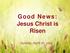 Jesus Christ is Risen. Sunday, April 20, 2014
