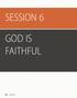 SESSION 6 GOD IS FAITHFUL 54 SESSION 6