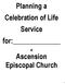 Planning a Celebration of Life Service for: at Ascension Episcopal Church