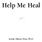 Help Me Heal. Lynda Allison Doty, Ph.D.