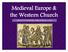 Medieval Europe & the Western Church AN AGE OF ACCELERATING CONNECTIONS ( )