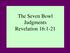 The Seven Bowl Judgments Revelation 16:1-21