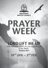 PRAYER WEEK LORD LIFT ME UP 28 TH JAN. 3 RD FEB. I will exalt you, LORD, for you lifted me out of the depth... Psalms 30:1