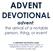 ADVENT DEVOTIONAL. advent: the arrival of a notable person, thing, or event