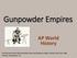 Gunpowder Empires. AP World History. Revised and used with permission from and thanks to Nancy Hester, East View High School, Georgetown, Tx.