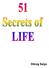 51 Secrets of LIFE. We are all living in IGNORANCE since a long time! Now it is time to uncover the real TRUTH.