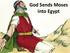 God Sends Moses into Egypt
