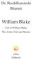 Dr. Shuddhananda Bharati. William Blake. Life of William Blake The Artist, Poet and Mystic. ASSA Editions