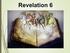Beginning in Revelation, chapter six through chapter nineteen, the Tribulation Period occurs.
