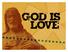 John 4: 8 Whoever does not love does not know God, because God is love.