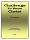 Challenge To Know. Christ. 12 Lessons. Prepared by: PAUL E. CANTRELL
