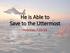 He is Able to Save to the Uttermost. Hebrews 7:23-25