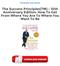 The Success Principles(TM) - 10th Anniversary Edition: How To Get From Where You Are To Where You Want To Be PDF