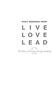 DAILY READINGS FROM L I V E L O V E LEAD. 90 Days of Living Loving Leading