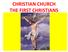 CHRISTIAN CHURCH THE FIRST CHRISTIANS