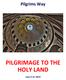 Pilgrims Way PILGRIMAGE TO THE HOLY LAND
