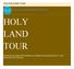 2019 HOLYLAND TOUR HOLY LAND TOUR. Numerous holy sites from the Bible to be visited and explored during a 11-day adventure to the Holyland.