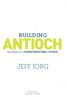 BUILDING ANTIOCH. Your Role in a TRANSFORMATIONAL CHURCH JEFF IORG. LifeWay Press Nashville, Tennessee