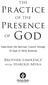 THE Pr actice OF THE. Presence. God. Experience the Spiritual Classic through 40 Days of Daily Devotion. Brother Lawrence.