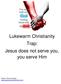 Lukewarm Christianity Trap: Jesus does not serve you, you serve Him