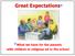 Great Expectations* *What we have for the parents. with children in religious ed or the school
